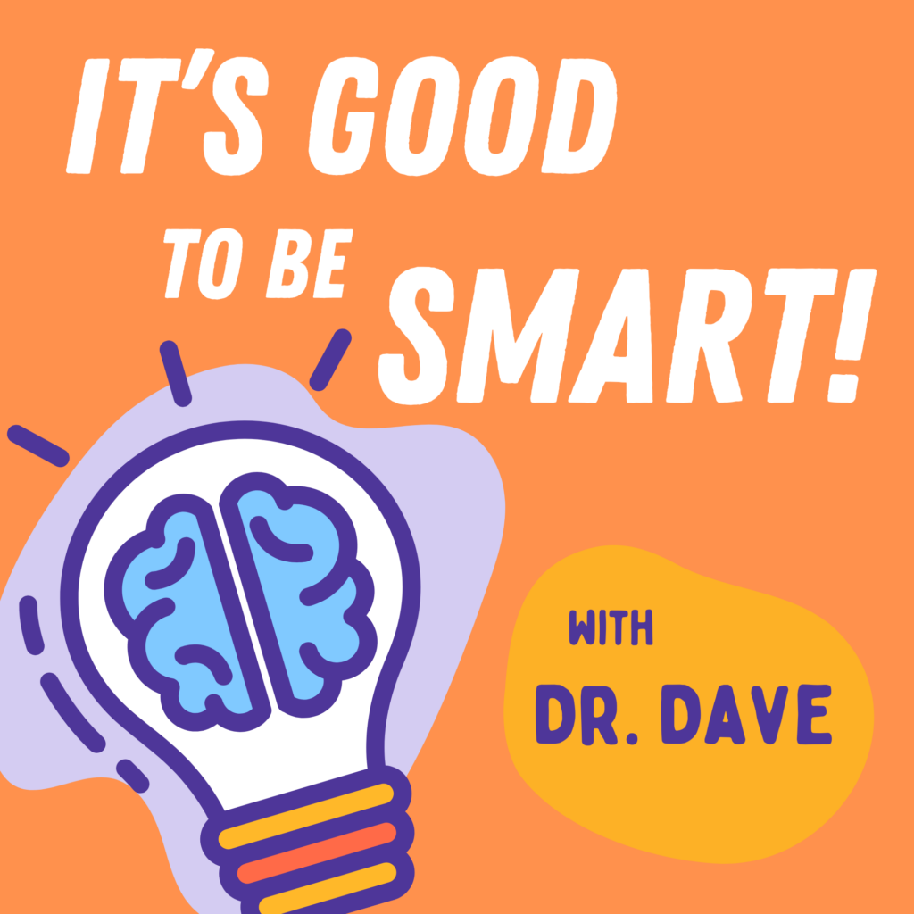 It's Good to Be Smart! A STEM podcast with Dr. Dave Mulder.